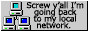 screw ya'll i'm going back to my local network